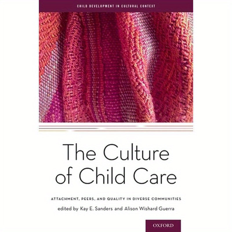 The Culture of Child Care: Attachment, Peers, and Quality in Diverse Communities