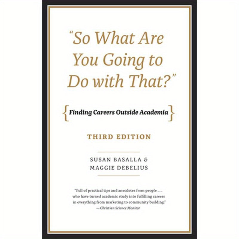 "So What Are You Going to Do with That?": Finding Careers Outside Academia, Third Edition