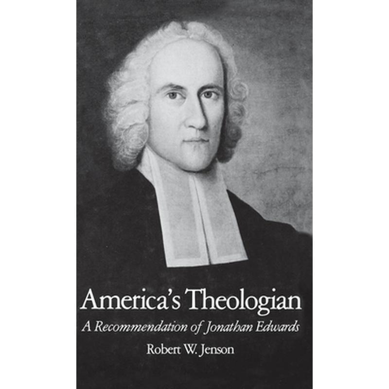 America's Theologian: A Recommendation of Jonathan Edwards