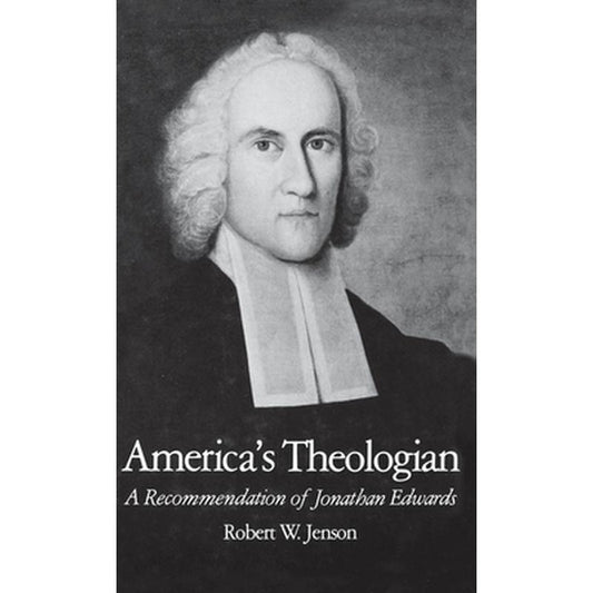 America's Theologian: A Recommendation of Jonathan Edwards