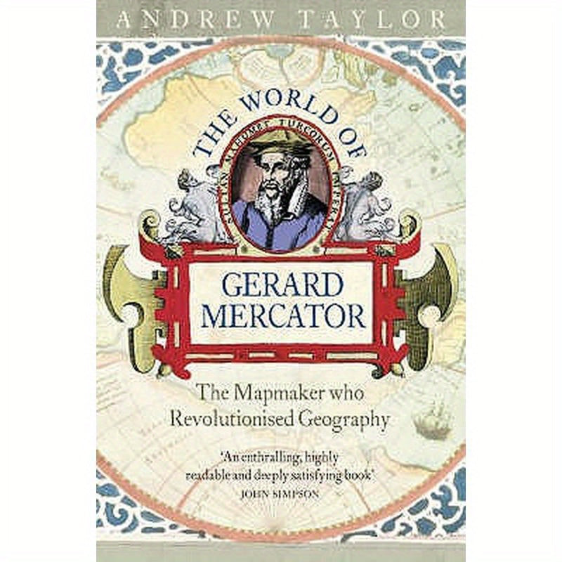 The World of Gerard Mercator: The Mapmaker Who Revolutionised Geography