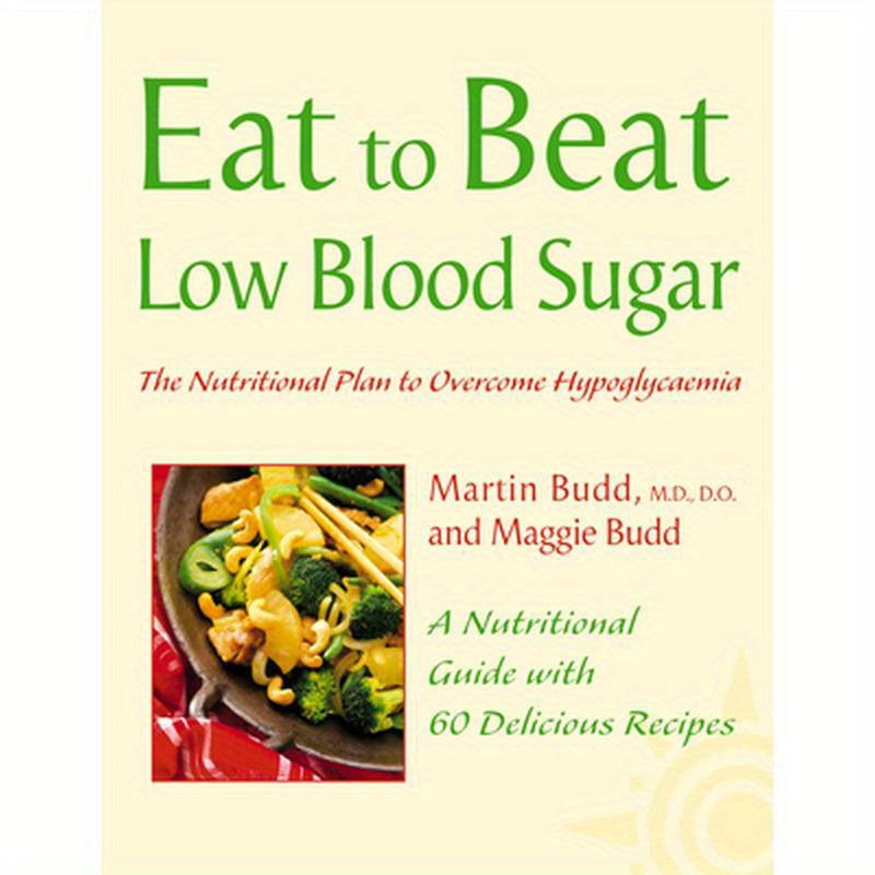 Low Blood Sugar: The Nutritional Plan to Overcome Hypoglycaemia, with 60 Recipes