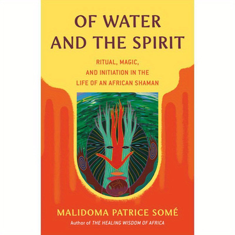 Of Water and the Spirit: Ritual, Magic, and Initiation in the Life of an African Shaman