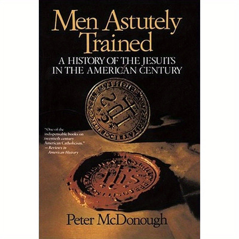 Men Astutely Trained: A History of the Jesuits in the American Century