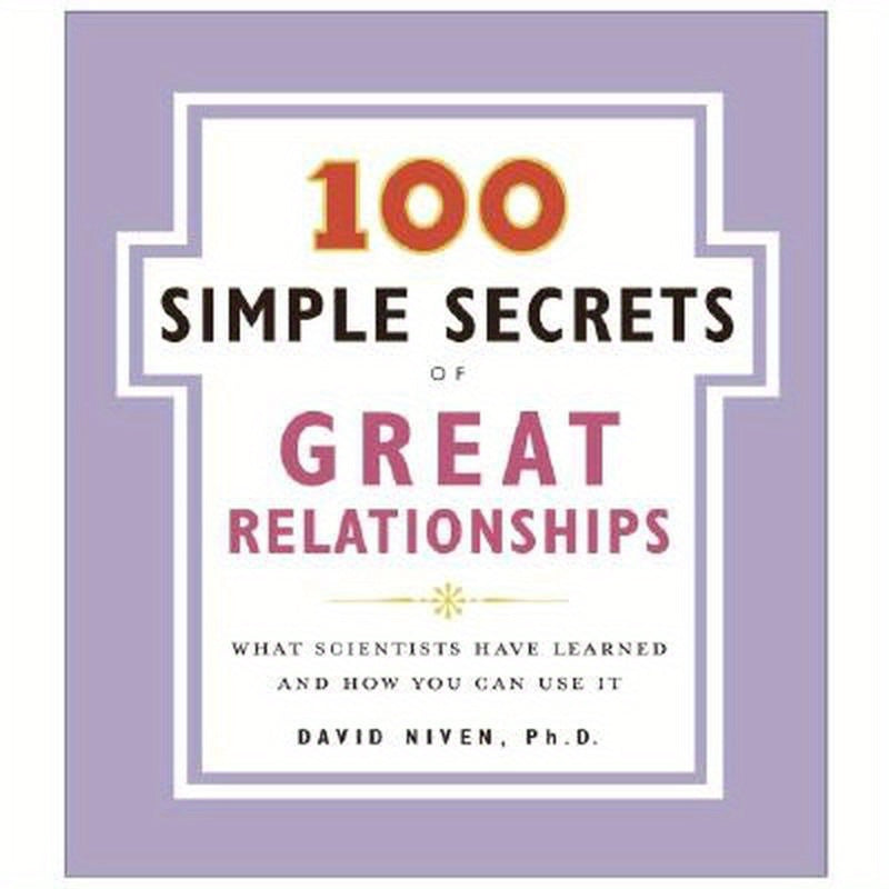 100 Simple Secrets of Great Relationships: What Scientists Have Learned and How You Can Use It
