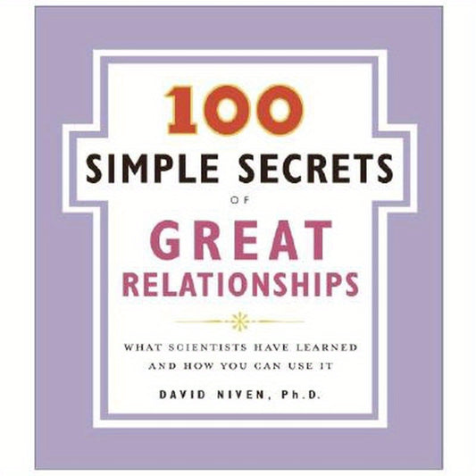 100 Simple Secrets of Great Relationships: What Scientists Have Learned and How You Can Use It
